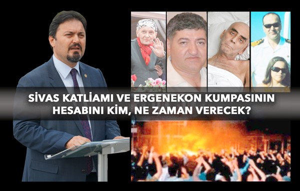 Sivas Katliamı ve Ergenekon Kumpası'nın hesabını kim ne zaman verecek?